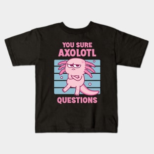 Funny You Sure Axolotl Questions Pun Kids T-Shirt